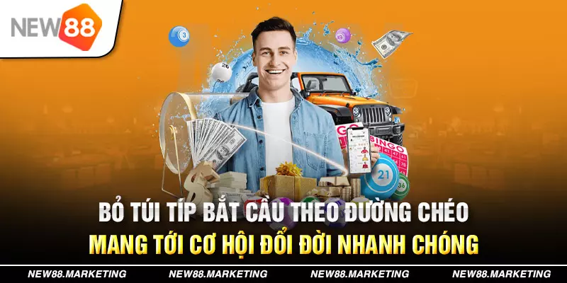 Bỏ túi típ bắt cầu theo đường chéo mang tới cơ hội đổi đời nhanh chóng&nbsp;