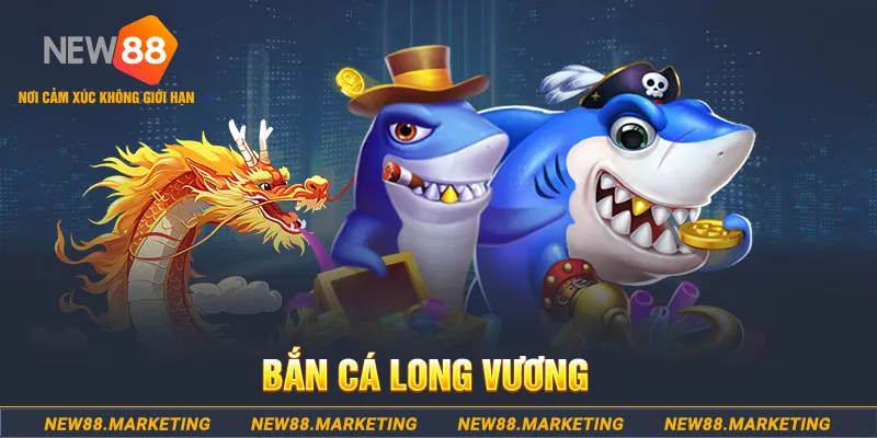 Bắn Cá Long Vương Ku88