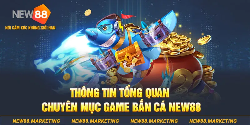 Thông tin tổng quan về chuyên mục game bắn cá Ku88