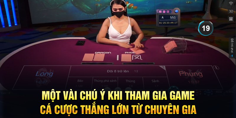 Một vài chú ý khi tham gia game cá cược thắng lớn từ chuyên gia&nbsp;