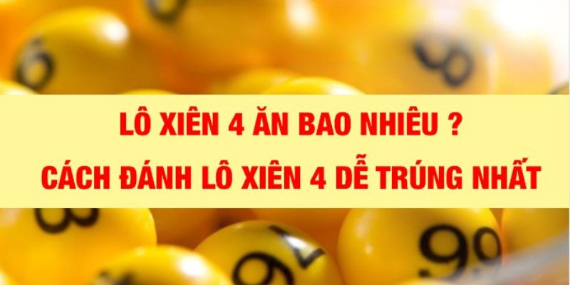 Đánh lô xiên 4 ăn bao nhiêu tiền tại xổ số Bắc - Trung - Nam&nbsp;