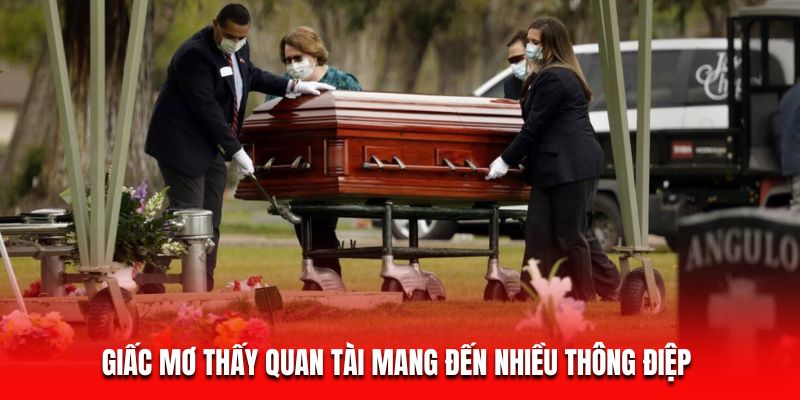 Giấc mơ thấy quan tài mang đến nhiều thông điệp&nbsp;